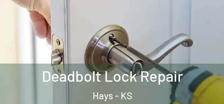  Deadbolt Lock Repair Hays - KS