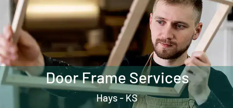  Door Frame Services Hays - KS